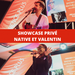 Temps fort Showcase privé Native & Valentin